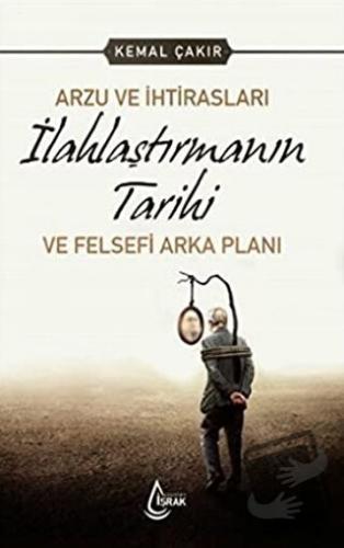 Arzu ve İhtirasları İlahlaştırmanın Tarihi ve Felsefi Arka Planı - Kem