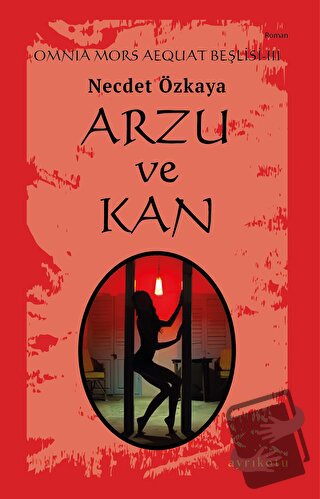 Arzu ve Kan - Omnia Mors Aequat Beşlisi III - Necdet Özkaya - Ayrıkotu