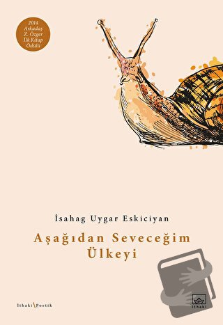 Aşağıdan Seveceğim Ülkeyi - İsahag Uygar Eskiciyan - İthaki Yayınları 