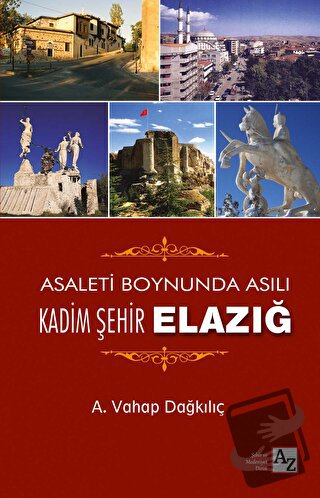 Asaletin Boynunda Asılı Kadim Şehir Elazığ (Ciltli) - A. Vahap Dağkılı