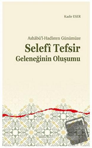 Ashabü’l-Hadîsten Günümüze - Selefi Tefsir Geleneğinin Oluşumu - Kadir