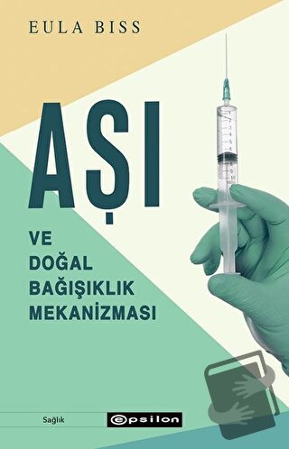 Aşı ve Doğal Bağışıklık Mekanizması - Eula Biss - Epsilon Yayınevi - F