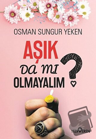 Aşık Da Mı Olmayalım? - Osman Sungur Yeken - Yediveren Yayınları - Fiy