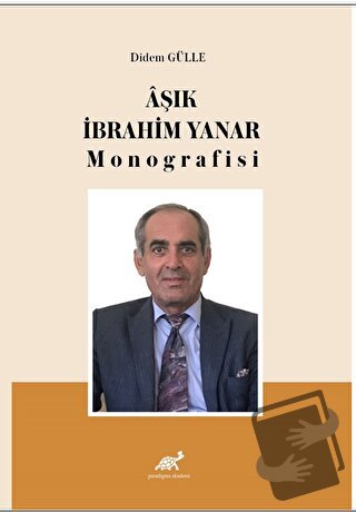 Aşık İbrahim Yanar Monografisi - Didem Gülle - Paradigma Akademi Yayın