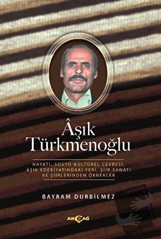 Aşık Türkmenoğlu - Bayram Durbilmez - Akçağ Yayınları - Fiyatı - Yorum