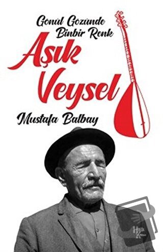 Aşık Veysel - Gönül Gözünde Binbir Renk - Mustafa Balbay - Halk Kitabe