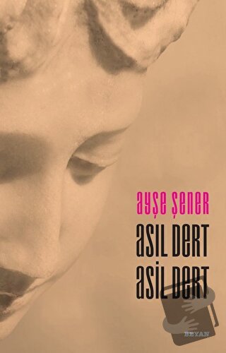 Asıl Dert Asil Dert - Ayşe Şener - Beyan Yayınları - Fiyatı - Yorumlar