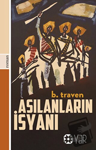 Asılanların İsyanı - B. Traven - Yar Yayınları - Fiyatı - Yorumları - 