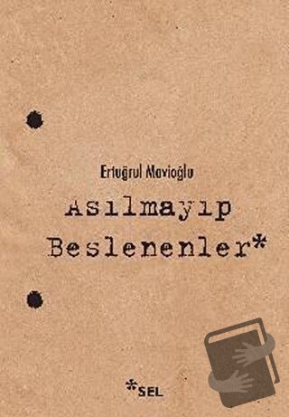 Asılmayıp Beslenenler - Ertuğrul Mavioğlu - Sel Yayıncılık - Fiyatı - 