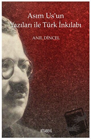 Asım Us’un Yazıları ile Türk İnkılabı - Anıl Dincel - Kitabevi Yayınla