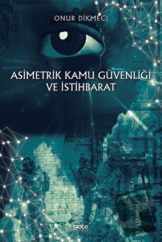 Asimetrik Kamu Güvenliği ve İstihbarat - Onur Dikmeci - Gece Kitaplığı