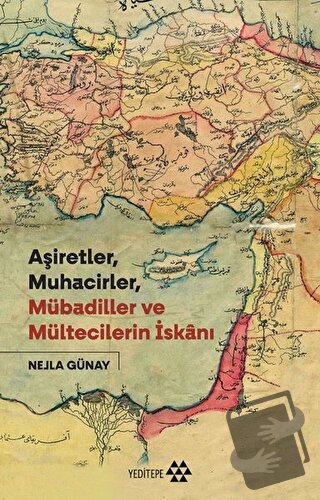 Aşiretler, Muhacirler, Mübadiller ve Mültecilerin İskanı - Nejla Günay