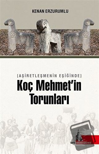 Aşiretleşmenin Eşiğinde Koç Mehmet’in Torunları - Kenan Erzurumlu - Do