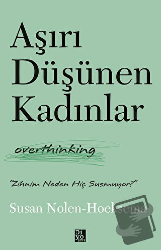 Aşırı Düşünen Kadınlar - Susan Nolen - Hoeksema - Diyojen Yayıncılık -