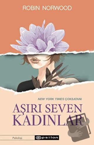 Aşırı Seven Kadınlar - Robin Norwood - Epsilon Yayınevi - Fiyatı - Yor