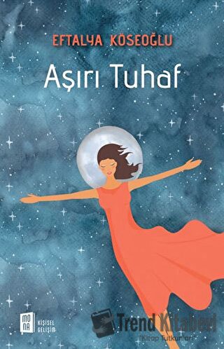 Aşırı Tuhaf - Eftalya Köseoğlu - Mona Kitap - Fiyatı - Yorumları - Sat