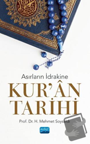 Asırların İdrakine Kur’an Tarihi - H. Mehmet Soysaldı - Nobel Akademik