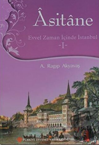 Asitane - Evvel Zaman İçinde İstanbul 1 - A. Ragıp Akyavaş - Türkiye D