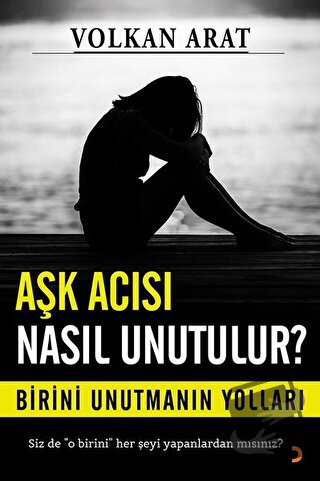 Aşk Acısı Nasıl Unutulur? - Volkan Arat - Cinius Yayınları - Fiyatı - 