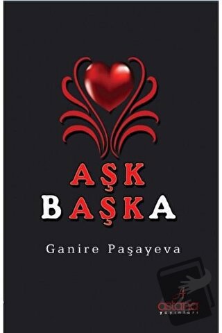 Aşk Başka - Ganire Paşayeva - Astana Yayınları - Fiyatı - Yorumları - 