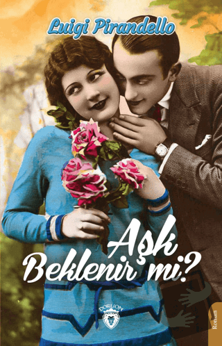 Aşk Beklenir Mi? - Luigi Pirandello - Dorlion Yayınları - Fiyatı - Yor