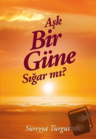 Aşk Bir Güne Sığar Mı? - Süreyya Turgut - İkinci Adam Yayınları - Fiya