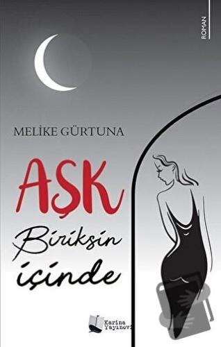 Aşk Biriksin İçinde - Melike Gürtuna - Karina Yayınevi - Fiyatı - Yoru