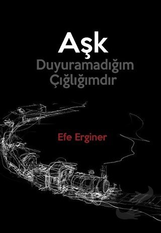 Aşk Duyuramadığım Çığlığımdır - Efe Erginer - Medeci Yayınları - Fiyat