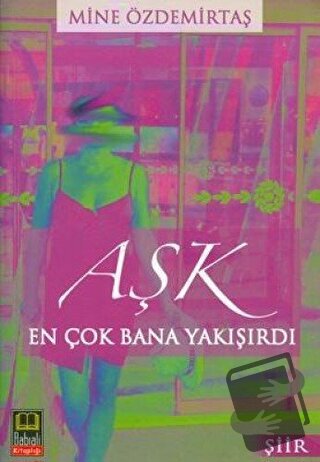 Aşk En Çok Bana Yakışırdı - Mine Özdemirtaş - Babıali Kitaplığı - Fiya