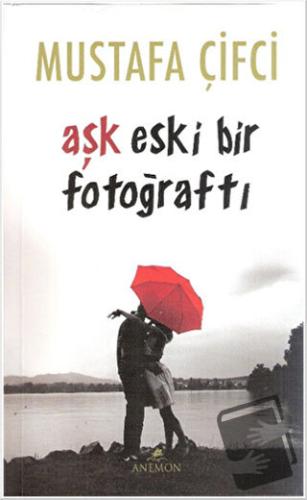 Aşk Eski Bir Fotoğraftı - Mustafa Çifci - Anemon Yayınları - Fiyatı - 