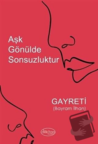 Aşk Gönülde Sonsuzluktur - Gayreti (Bayram İlhan) - Dilkitap Yayınları