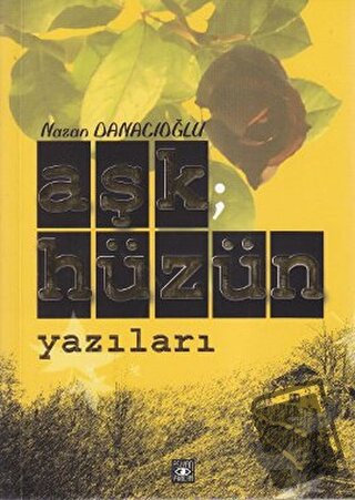 Aşk; Hüzün Yazıları - Nazan Danacıoğlu - Aşiyan Yayınları - Fiyatı - Y