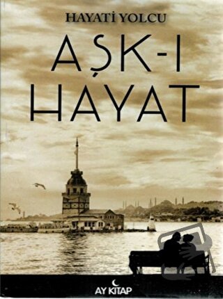 Aşk-ı Hayat - Hayati Yolcu - Ay Kitap - Fiyatı - Yorumları - Satın Al