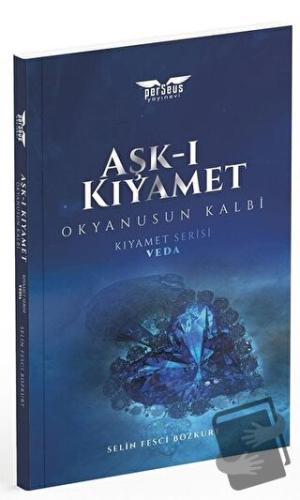 Aşk-ı Kıyamet - Okyanusun Kalbi / Kıyamet Serisi: Veda - Selin Fesci B