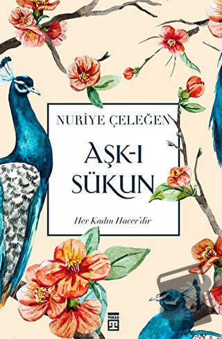 Aşk-ı Sükun - Nuriye Çeleğen - Timaş Yayınları - Fiyatı - Yorumları - 