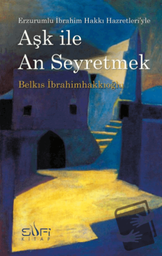 Aşk ile An Seyretmek - Belkıs İbrahimhakkıoğlu - Sufi Kitap - Fiyatı -