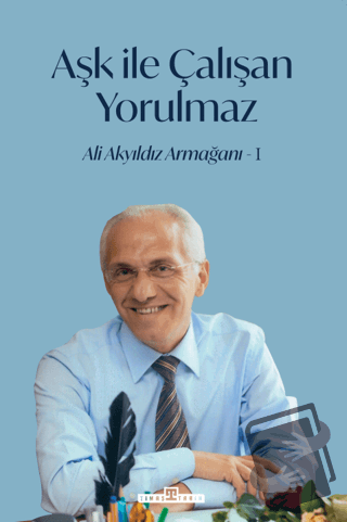 Aşk İle Çalışan Yorulmaz - 1 - İlhami Yurdakul - Timaş Tarih - Fiyatı 