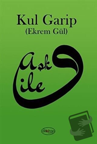 Aşk İle - Kul Garip (Ekrem Gül) - Dilkitap Yayınları - Fiyatı - Yoruml