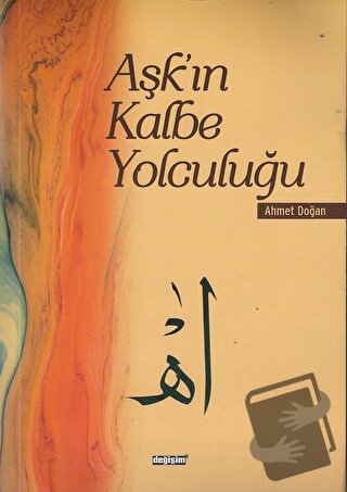 Aşk’ın Kalbe Yolculuğu - Ahmet Doğan - Değişim Yayınları - Fiyatı - Yo