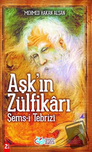 Aşk’ın Zülfikarı Şems-i Tebrizi - Mehmed Hakan Alşan - Önsöz Yayıncılı