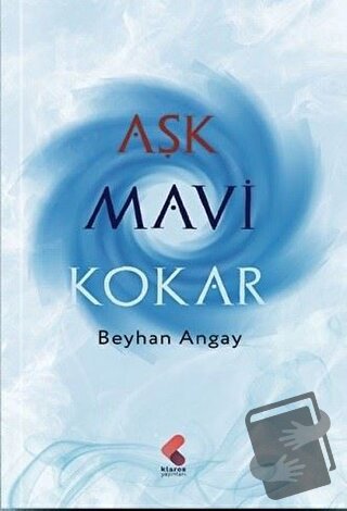 Aşk Mavi Kokar - Beyhan Angay - Klaros Yayınları - Fiyatı - Yorumları 