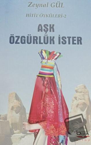 Aşk Özgürlük İster - Hitit Öyküleri 2 - Zeynal Gül - Barış Kitap - Fiy