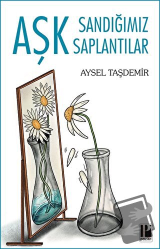 Aşk Sandığımız Saplantılar - Aysel Taşdemir - Pozitif Yayınları - Fiya