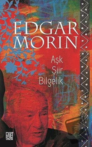 Aşk Şiir Bilgelik - Edgar Morin - Palet Yayınları - Fiyatı - Yorumları