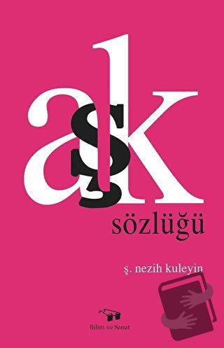 Aşk Sözlüğü - Ş. Nezih Kuleyin - Bilim ve Sanat Yayınları - Fiyatı - Y