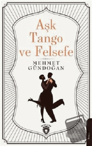 Aşk Tango ve Felsefe - Mehmet Gündoğan - Dorlion Yayınları - Fiyatı - 