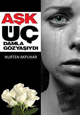 Aşk Üç Damla Göz Yaşıydı - Nurten Akpunar - Zinde Yayıncılık - Fiyatı 