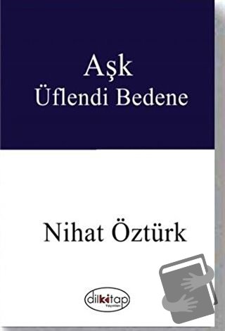 Aşk Üflendi Bedene - Nihat Öztürk - Dilkitap Yayınları - Fiyatı - Yoru