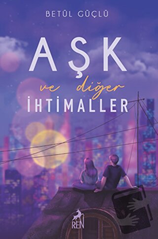 Aşk ve Diğer İhtimaller (Ciltli) - Betül Güçlü - Ren Kitap - Fiyatı - 