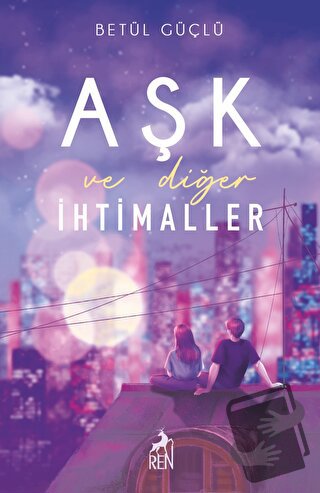 Aşk ve Diğer İhtimaller - Betül Güçlü - Ren Kitap - Fiyatı - Yorumları